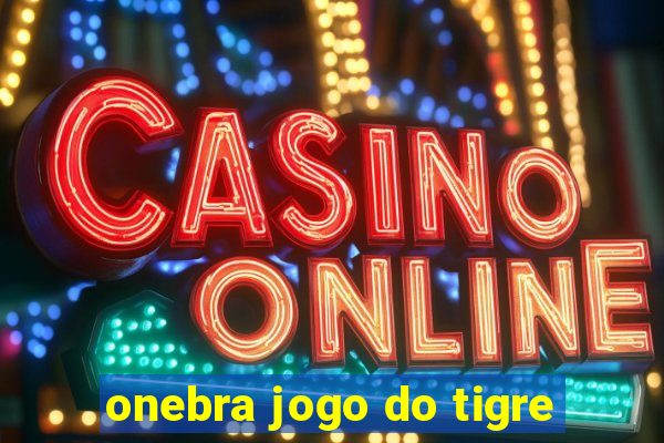 onebra jogo do tigre